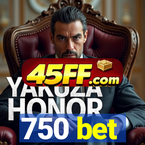 750 bet